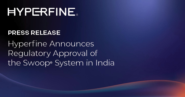 Hyperfine Announces Regulatory Approval of the Swoop® System in India